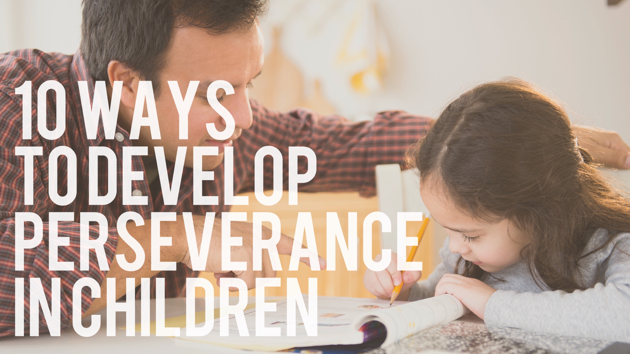 10 Ways to Develop Perseverance in Children